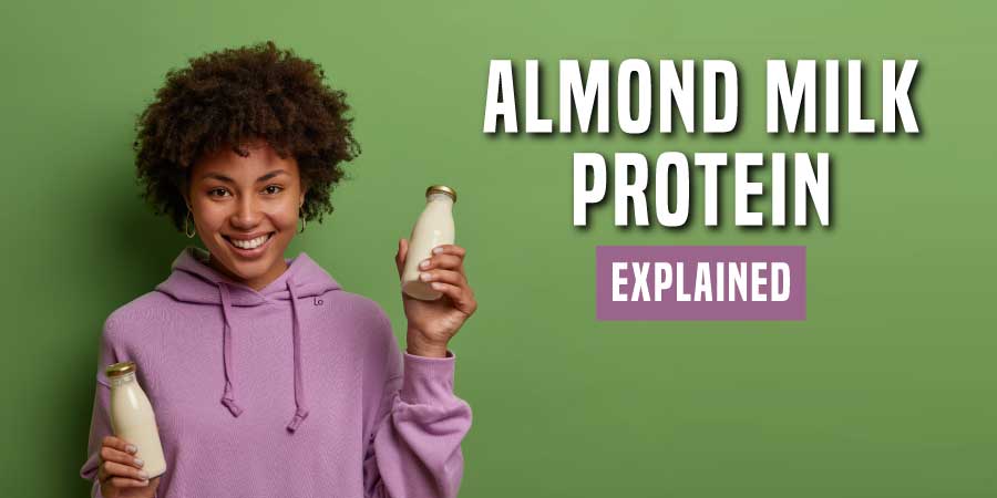 Almond Milk Protein Explained - Everything to Know about Almond Milk Protein Guide 