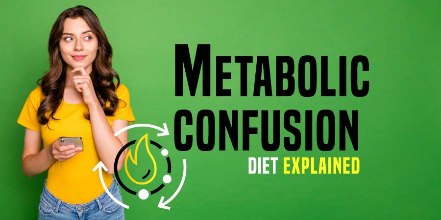 What is Metabolic Confusion? Metabolic Confusion Diet Explained 